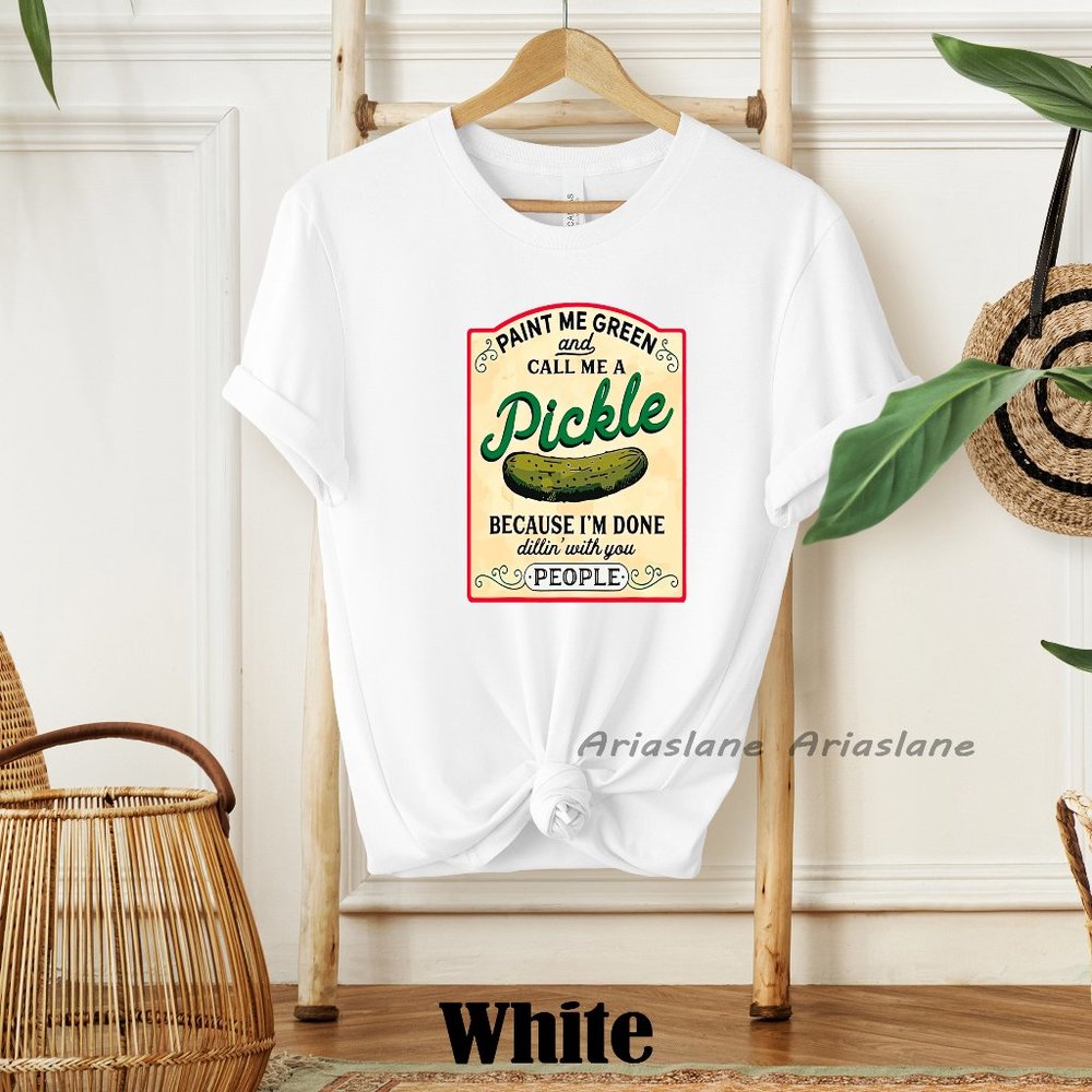 Paint Me Green and Call me a pickle shirt- Funny Pickles Shirt-Dill Shirt